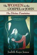 The Women in the Gospel of John: The Divine Feminine
