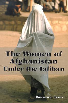 The Women of Afghanistan Under the Taliban - Skaine, Rosemarie