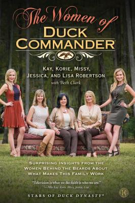The Women of Duck Commander - Robertson, Kay, and Robertson, Korie, and Robertson, Missy