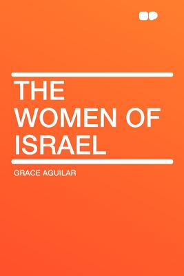 The Women of Israel - Aguilar, Grace