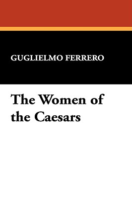 The Women of the Caesars - Ferrero, Guglielmo