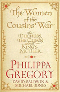The Women of the Cousins'  War - Gregory, Philippa, and Baldwin, David, and Jones, Michael