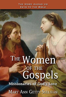 The Women of the Gospels: Missionaries of God's Love - Getty-Sullivan, Mary Ann