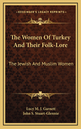 The Women of Turkey and Their Folk-Lore: The Jewish and Muslim Women