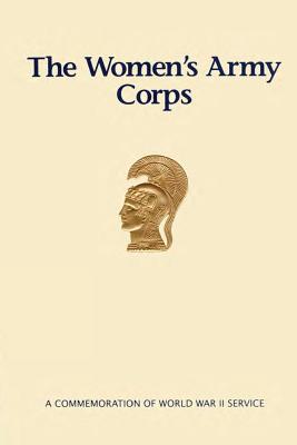 The Women's Army Corps: A Commemoration of World War II Service - Hammond, William M