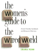 The Women's Guide to the Wired World: A User-Friendly Handbook and Resource Guide - Penn, Shana, and O'Leary, Barbara Ann, and Vrana, Victoria