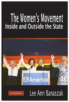 The Women's Movement Inside and Outside the State - Banaszak, Lee Ann