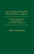 The Women's Rights Movement in Iran: Mutiny, Appeasement, and Repression from 1900 to Khomeini