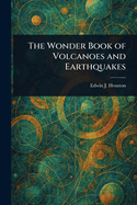The Wonder Book of Volcanoes and Earthquakes