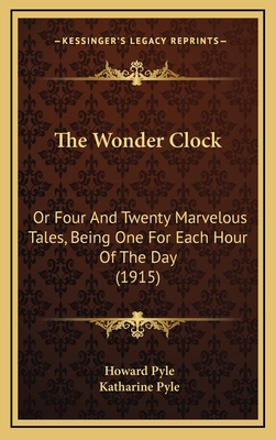 The Wonder Clock: Or Four and Twenty Marvelous Tales, Being One for Each Hour of the Day (1915) - Pyle, Howard, and Pyle, Katharine