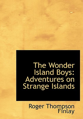 The Wonder Island Boys: Adventures on Strange Islands - Finlay, Roger Thompson