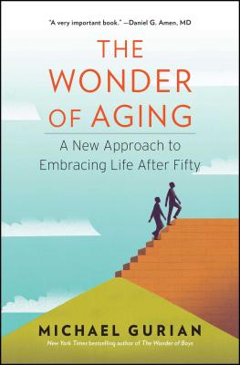 The Wonder of Aging: A New Approach to Embracing Life After Fifty - Gurian, Michael