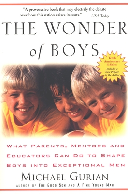 The Wonder of Boys: What Parents, Mentors and Educators Can Do to Shape Boys Into Exceptional Men - Gurian, Michael