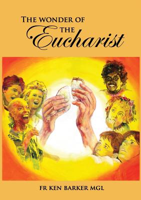 The Wonder of the Eucharist - Barker, Ken