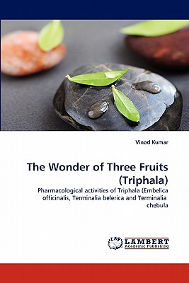 The Wonder of Three Fruits (Triphala) - Kumar, Vinod