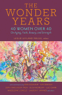 The Wonder Years: 40 Women Over 40 on Aging, Faith, Beauty, and Strength