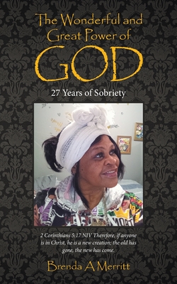 The Wonderful and Great Power of God: 27 Years of Sobriety - Merritt, Brenda A