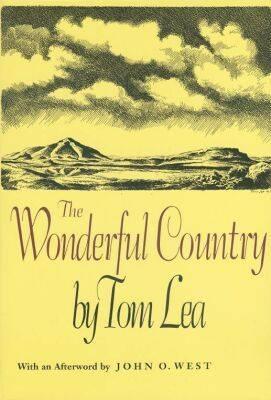 The Wonderful Country: Volume 33 - Lea, Tom, and West, John O (Afterword by)