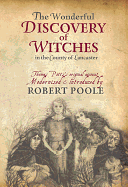 The Wonderful Discovery of Witches in the County of Lancaster: Thomas Pott's Original Account Modernized & Introduced by Robert Poole