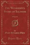 The Wonderful Story of Illinois: A Pageant (Classic Reprint)