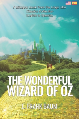 The Wonderful Wizard of Oz (Translated): English - Spanish Bilingual Edition - Libri, Lingo (Translated by), and Baum, L Frank