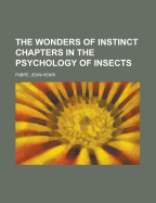 The Wonders of Instinct: Chapters in the Psychology of Insects