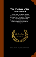 The Wonders of the Arctic World: A History of all the Researches and Discoveries in the Frozen Regions of the North, From the Earliest Times by Epes Sargent. Together With A Complete and Reliable History of the Polaris Expedition by William H. Cunnington