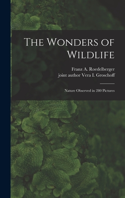 The Wonders of Wildlife; Nature Observed in 280 Pictures - Roedelberger, Franz A (Franz Adam) (Creator), and Groschoff, Vera I Joint Author (Creator)