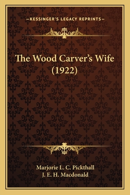 The Wood Carver's Wife (1922) - Pickthall, Marjorie L C