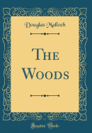 The Woods (Classic Reprint)