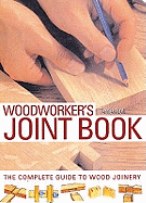 The Woodworker's Joint Book: The Complete Guide to Wood Joinery