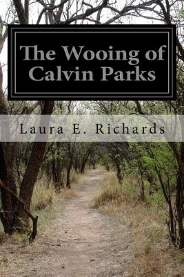 The Wooing of Calvin Parks - Richards, Laura E, Ms.