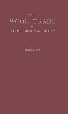 The Wool Trade in English Medieval History. - Power, Eileen E, and Unknown