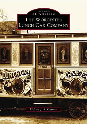 The Worcester Lunch Car Company - Gutman, Richard J S, Mr.