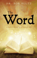 The Word: A Guide to Understanding and Enjoying the Bible