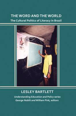 The Word and the World: The Cultural Politics of Literacy in Brazil - Bartlett, Lesley