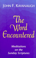 The Word Encountered: Meditations on the Sunday Scriptures, B-Cycle - Kavanaugh, John F