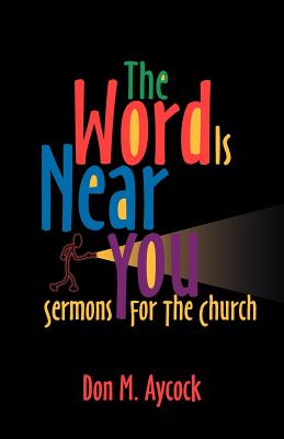The Word is Near You: Sermons for the Church - Aycock, Don M