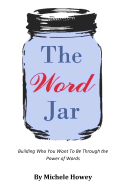 The Word Jar: Building Who You Want to Be Through the Power of Words