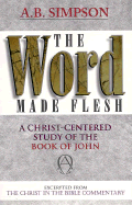 The Word Made Flesh: Extracted from the Christ in the Bible Commentary
