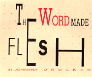 The Word Made Flesh - Drucker, Johanna