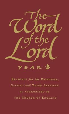 The Word of the Lord: Year B: Readings for the Principal, Second and Third Services as Authorized by the Church of England - Tristam, Brother (Editor)