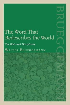 The Word That Redescribes the World: The Bible and Discipleship - Brueggemann, Walter, and Miller, Patrick D, Jr. (Editor)