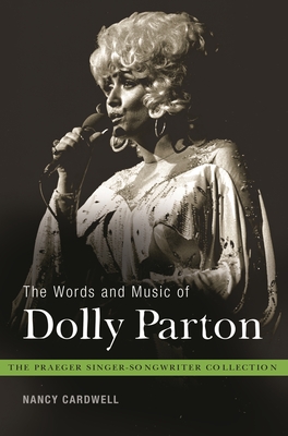 The Words and Music of Dolly Parton: Getting to Know Country's Iron Butterfly - Cardwell, Nancy