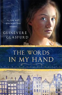 The Words In My Hand: a novel of 17th century Amsterdam and a woman hidden from history - Glasfurd, Guinevere