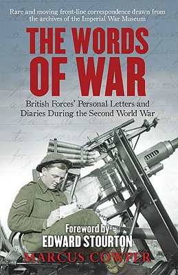 The Words of War: British Forces' Personal Letters and Diaries During the Second World War - Cowper, Marcus