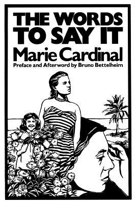 The Words to Say It - Bettleheim, Bruno, and Cardinal, Marie