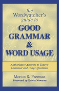 The Wordwatcher's Guide to Good Grammar & Word Usage - Freeman, Morton S, and Newman, Edwin (Foreword by)