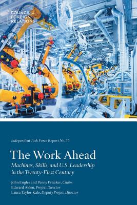 The Work Ahead: Machines, Skills, and U.S. Leadership in the Twenty-First Century - Alden, Edward, and Taylor-Kale, Laura