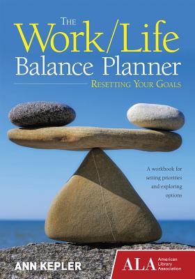 The Work/Life Balance Planner: Resetting Your Goals - Kepler, Ann